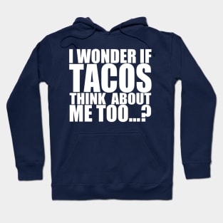 I wonder if tacos thinks about me too Hoodie